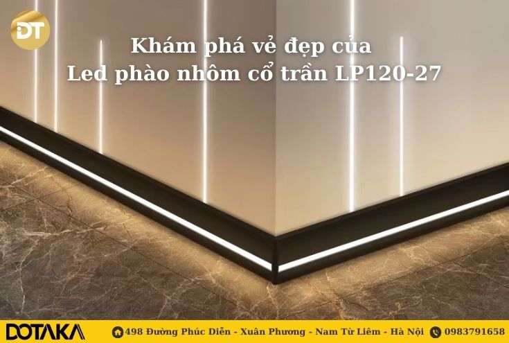 Khám phá vẻ đẹp của led phào nhôm cổ trần LP120-27