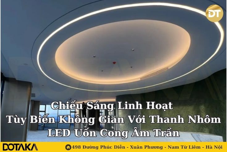 Chiếu Sáng Linh Hoạt – Tùy Biến Không Gian Với Thanh Nhôm LED Uốn Cong Âm Trần