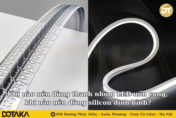 Khi nào nên dùng thanh nhôm LED uốn cong, khi nào nên dùng silicon định hình?