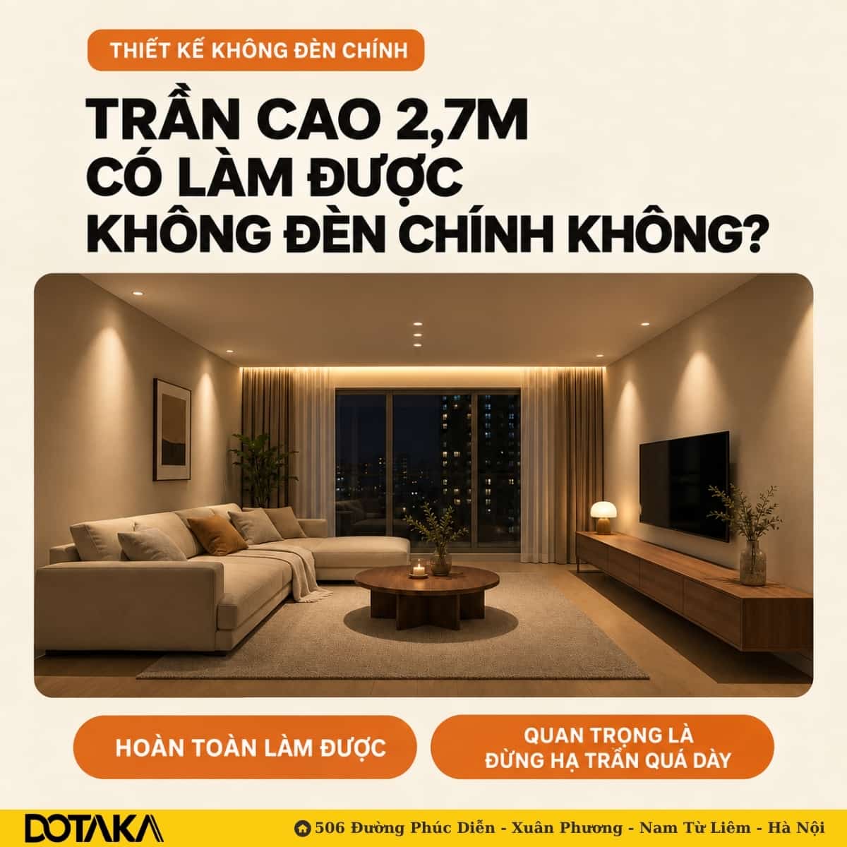 Trần cao 2,7m vẫn làm được không đèn chính – điều quan trọng là đừng hạ trần quá dày.