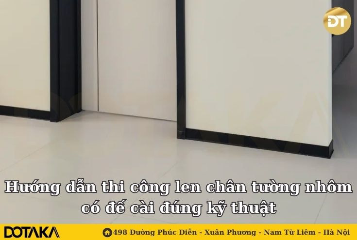 Hướng dẫn thi công len chân tường nhôm có đế cài đúng kỹ thuật