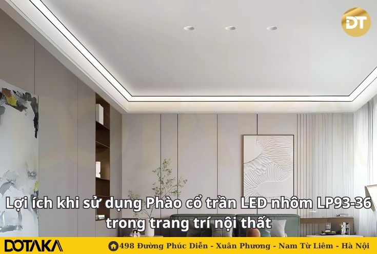 Lợi ích khi sử dụng Phào cổ trần LED nhôm LP93-36 trong trang trí nội thất