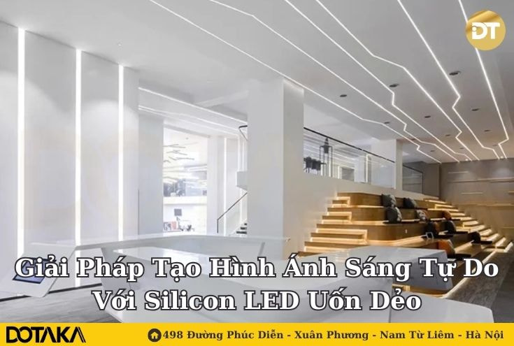 Giải Pháp Tạo Hình Ánh Sáng Tự Do Với Silicon LED Uốn Dẻo